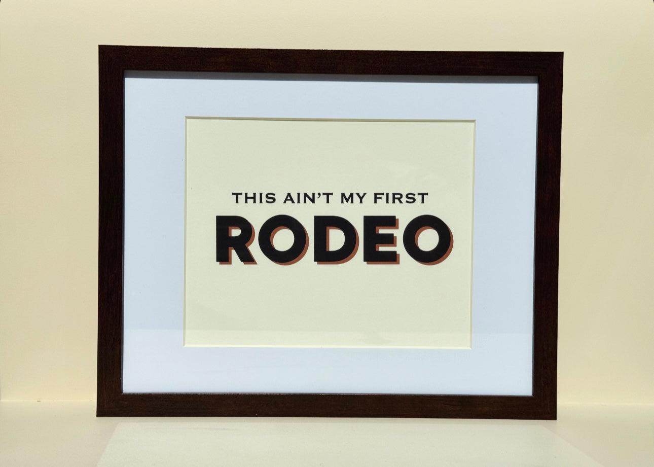 Ain’t My First Rodeo Print